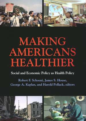 Making Americans Healthier: Social and Economic Policy as Health Policy de Robert F. Schoeni