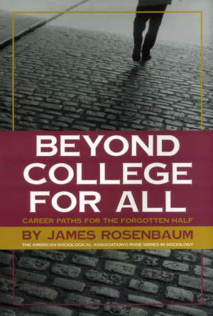 Beyond College For All: Career Paths for the Forgotten Half de James E. Rosenbaum