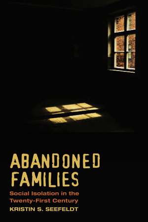 Abandoned Families: Social Isolation in the Twenty-First Century de Kristin S. Seefeldt