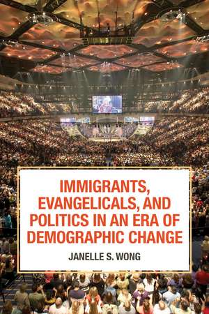 Immigrants, Evangelicals, and Politics in an Era of Demographic Change de Janelle S. Wong