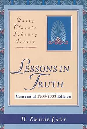 Lessons in Truth de H. Emilie Cady