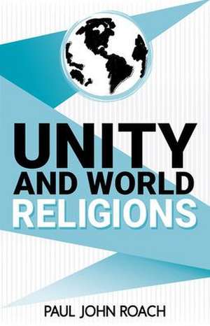 Unity and World Religions de Paul John Roach