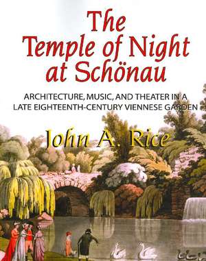 Temple of Night at Schonau – Architecture, Music, and Theater in a Late Eighteenth–Century Viennese Garden, Memoirs, American Philosophical Society (v de John A. Rice