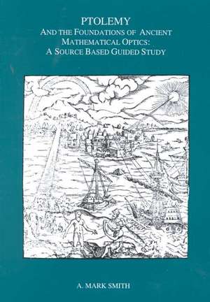 Ptolemy and the Foundations of Ancient Mathemati – A Source Based Guided Study, Transactions, American Philosophical Society (vol. 89, part 3) de A. Mark Smith