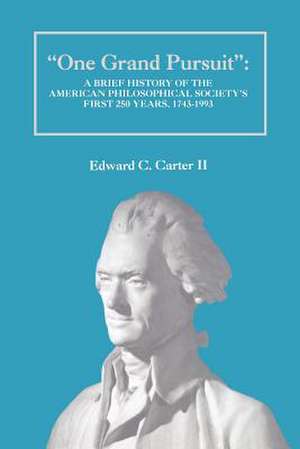 ′One Grand Pursuit′ – A Brief History of the American Philosophical Society′s First 250 Years, 1743–1993 de Edward C. Carte Ii