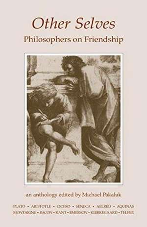 Other Selves: Philosophers on Friendship de Michael Pakaluk