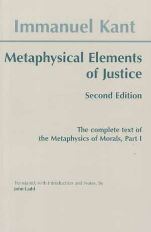 Metaphysical Elements of Justice: The complete text of the Metaphysics of Morals, Part 1 de Immanuel Kant