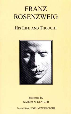 Franz Rosenzweig: His Life and Thought de Franz Rosenzweig