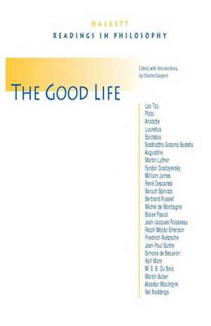 The Good Life: Hackett Readings in Philosophy de Charles Guignon