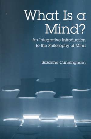 What Is a Mind?: An Integrative Introduction to the Philosophy of Mind de Suzanne Cunningham