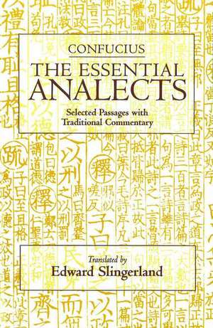 The Essential Analects: Selected Passages with Traditional Commentary de Confucius