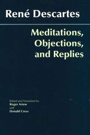 Meditations, Objections, and Replies de Ren Descartes