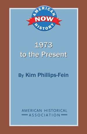 1973 to the Present de Kim Phillips-Fein