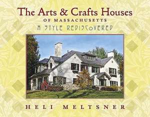 The Arts and Crafts Houses of Massachusetts de Heli Meltsner