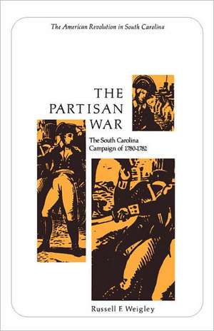 The Partisan War: The South Carolina Campaign of 1780-1782 de Russell F. Weigley