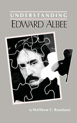 Understanding Edward Albee de Matthew Charles Roudane