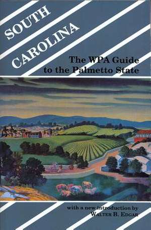 South Carolina: The WPA Guide to the Palmetto State de Walter B. Edgar