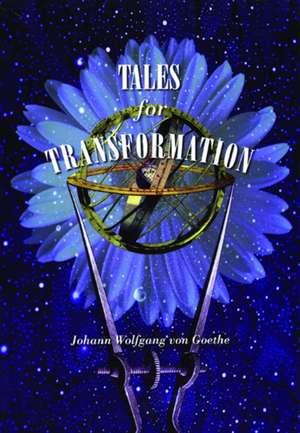 Tales for Transformation de Johann Wolfgang von Goethe