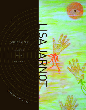 Joie de Vivre: Selected Poems 1992-2012 de Lisa Jarnot