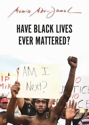 Have Black Lives Ever Mattered? de Mumia Abu-Jamal