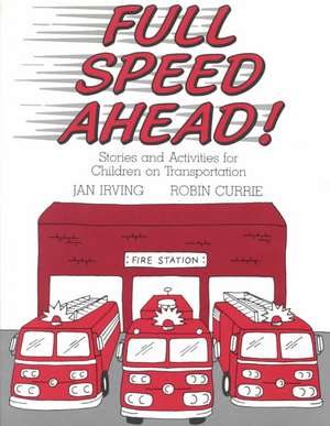 Full Speed Ahead: Stories and Activities for Children on Transportation de Jan Irving