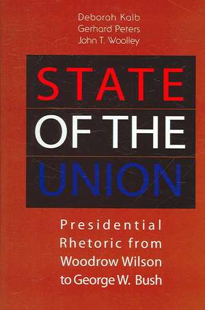 State of the Union: Presidential Rhetoric from Woodrow Wilson to George W. Bush de Deborah Kalb