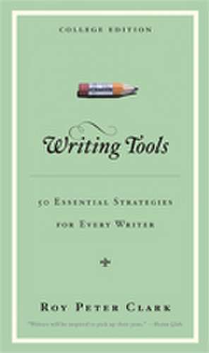 Writing Tools: 50 Essential Strategies for Every Writer de Roy Peter Clark