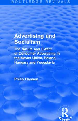 Advertising and socialism: The nature and extent of consumer advertising in the Soviet Union, Poland: The nature and extent of consumer advertising in the Soviet Union, Poland de Philip Hanson