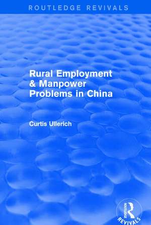 Rural Employment & manpower problems in China de Curtis Ullerich