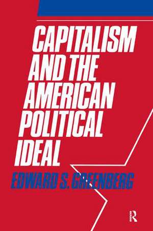 Capitalism and the American Political Ideal de Edward S. Greenberg