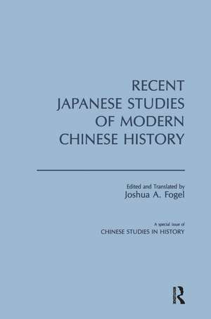 Recent Japanese Studies of Modern Chinese History: v. 1 de Joshua A. Fogel