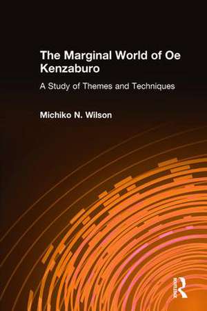 The Marginal World of Oe Kenzaburo: A Study of Themes and Techniques: A Study of Themes and Techniques de Michiko N. Wilson