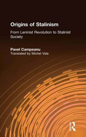 Origins of Stalinism: From Leninist Revolution to Stalinist Society: From Leninist Revolution to Stalinist Society de Pavel Campeanu