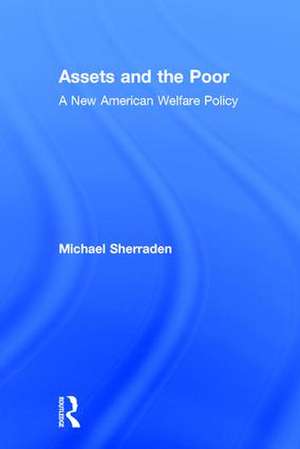 Assets and the Poor: New American Welfare Policy de Michael Sherraden