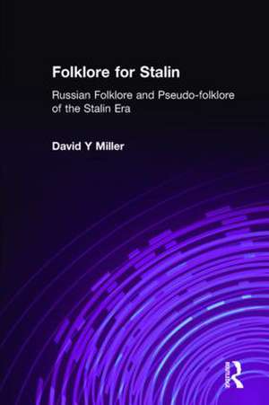 Folklore for Stalin: Russian Folklore and Pseudo-folklore of the Stalin Era de Frank J. Miller