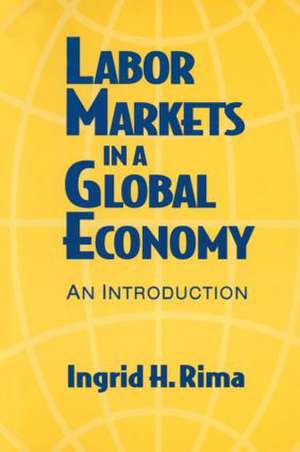 Labor Markets in a Global Economy: A Macroeconomic Perspective: A Macroeconomic Perspective de Ingrid H. Rima