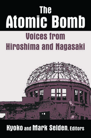 The Atomic Bomb: Voices from Hiroshima and Nagasaki: Voices from Hiroshima and Nagasaki de Kyoko Iriye Selden