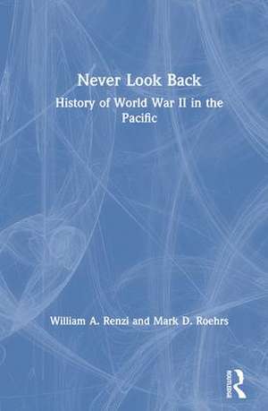 Never Look Back: History of World War II in the Pacific de William A. Renzi