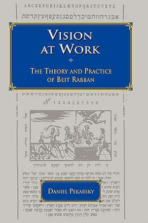 Vision at Work: The Theory and Practice of Beit Rabban de Daniel Pekarsky