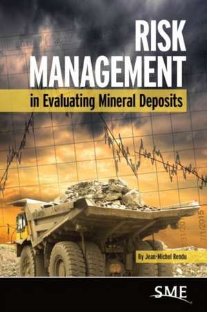 Risk Management in Evaluating Mineral Deposits de Jean-Michel Rendu