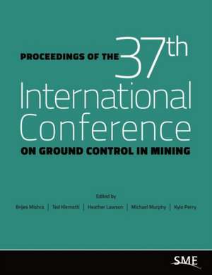 Proceedings of the 37th International Conference on Ground Control in Mining de Brijes Mishra