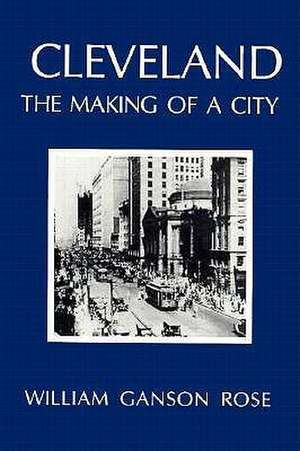 Cleveland: The Making of a City de William Grose