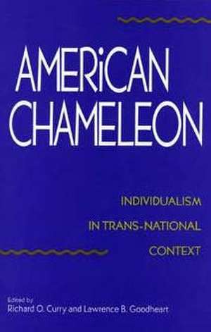 American Chameleon: Individualism in Trans-National Context de Richard O. Curry