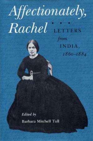 Affectionately, Rachel: Letters from India, 1860-1884 de Rachel Johnson