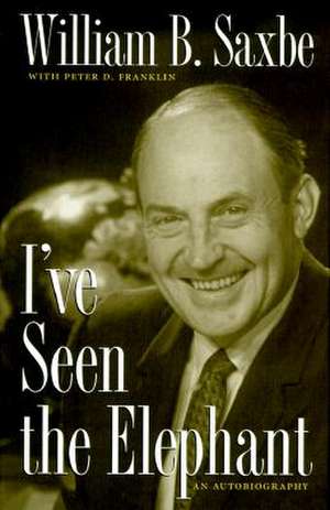 I've Seen the Elephant: An Autobiography de William B. Saxbe