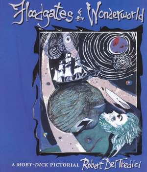 Floodgates of the Wonderworld: A Moby-Dick Pictorial de Robert Del Tredici