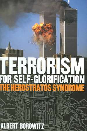 Terrorism for Self-Glorification: The Herosratos Syndrome de Albert Borowitz