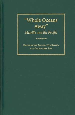 Whole Oceans Away: Melville and the Pacific de Jill Barnum