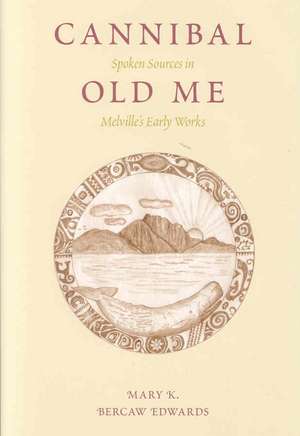 Cannibal Old Me: Spoken Sources in Melville's Early Works de Mary K. Bercaw Edwards