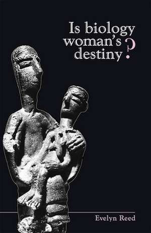 Is Biology Woman's Destiny? de Evelyn Reed